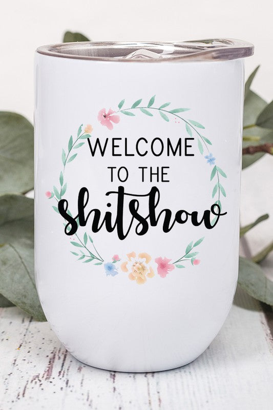 Welcome to the Shitshow Floral Wine Tumbler