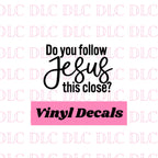 Do You Follow Jesus This Close Decal