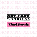 Not Fast Just Loud Decal