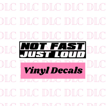 Not Fast Just Loud Decal