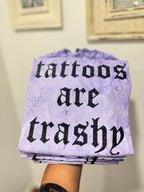 TATTOOS ARE TRASHY