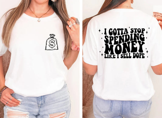 I Gotta Stop Spending Money Shirt